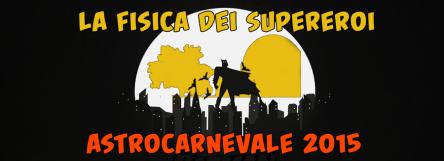 La fisica dei Supereroi - AstroCarnevale 2015