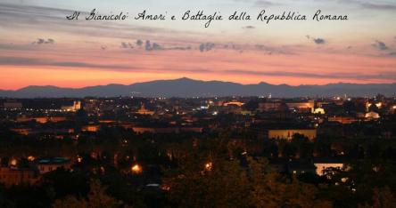 Il gianicolo: Amori e Battaglie della Repubblica Romana