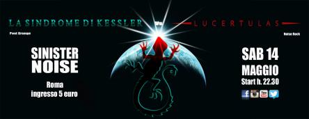 La Sindrome di Kessler + Lucertulas @ Sinister Noise 14 maggio