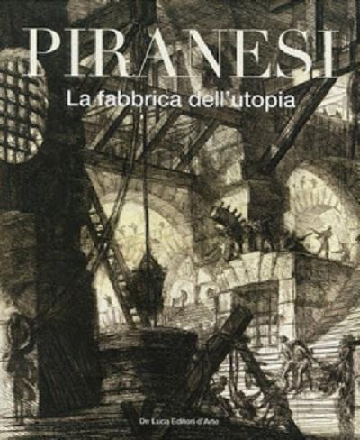 Piranesi. La fabbrica dell’Utopia